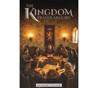 The Kingdom Prayer Armory Small Group Leader’s Guide