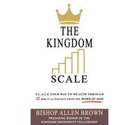 The Kingdom Scale: S.C.A.L.E Your Way to Wealth through 12 Biblical Insights from the Word of God