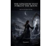 The Kingdom That Forgot the Moon: Book One of The Forgotten Sky Trilogy