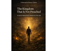 The Kingdom That Is Not Preached: A Call to Repentance Before It's Too Late