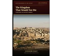 The Kingdom That Would Not Die: A History of Ancient Ammon