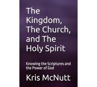 The Kingdom, The Church, and the Holy Spirit: Knowing the Scriptures and the Power of God