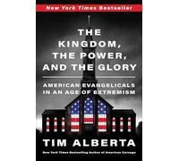 The Kingdom, the Power, and the Glory: American Evangelicals in an Age of Extremism
