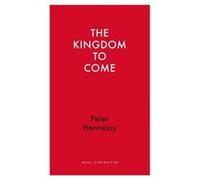 The Kingdom to Come (Haus Curiosities) Peter Hennessy (Auteur)