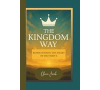 The Kingdom Way: Rediscovering the Heart of Matthew 6