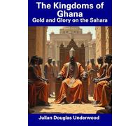 The Kingdoms of Ghana: Gold and Glory on the Sahara