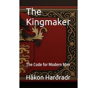 The Kingmaker: The Code for Modern Men