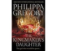 The Kingmakers Daughter by Philippa Gregory Philippa Gregory (Auteur)