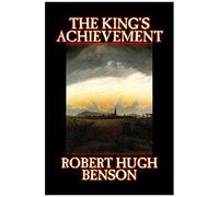The King's Achievement By Robert Hugh Benson, Fiction, Literary, Christian, Science Fiction