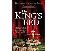 The King'S Bed: Sex, Power And The Court Of Charles Ii (Paperback) Don Jordan, Michael Walsh (Auteur)