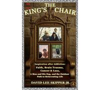 The King's Chair: Part Two: Inspiration After Addiction: Faith, Brain Trauma, Cancer & Loss, A Man and His Dog, and the Outdoor Path to Reinventing Life The King's Chair, #2 - David Lee Skipper Jr. - 