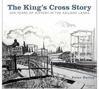 The King's Cross Story: 200 Years of History in the Railway Lands