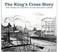 The King's Cross Story : 200 Years of History in the Railway Lands - [Version Originale] Peter Darley (Auteur)