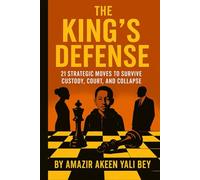The King's Defense: 21 Strategic Moves to Survive Custody, Court, and Collapse