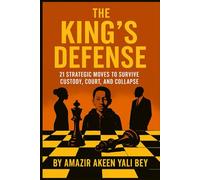 The King's Defense: 21 Strategic Moves to Survive Custody, Court, and Collapse