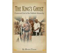 The King's Ghost: Contested End of the Ndebele Monarchy