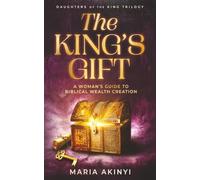 The King's Gift: A Woman's Guide to Biblical Wealth Creation