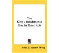 The King's Henchman a Play in Three Acts Edna Vincent Millay (Auteur)