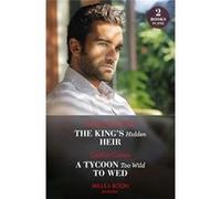The King's Hidden Heir / A Tycoon Too Wild To Wed | Sharon Kendrick Sharon KendrickSharon Kendrick (Auteur)