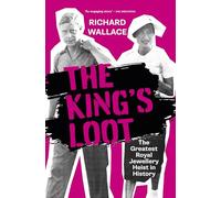 The King's Loot: The Greatest Royal Jewellery Heist in History