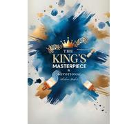 The King's Masterpiece: & Family Devotional