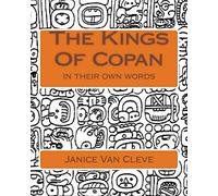 The Kings Of Copan: in their own words