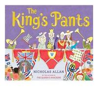 The King's Pants: A Children's Picture Book to Celebrate King Charles III's 75th Birthday