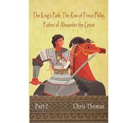 The King's Path: The Rise of Prince Philip, Father of Alexander the Great