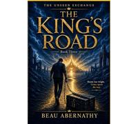 The King's Road: The Unseen Exchange, Book Three