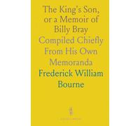 The King's Son, or a Memoir of Billy Bray: Compiled Chiefly From His Own Memoranda
