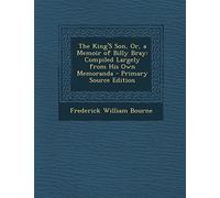The King's Son, Or, a Memoir of Billy Bray: Compiled Largely from His Own Memoranda - Primary Source Edition