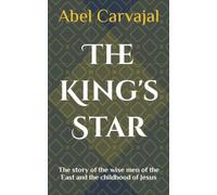 The King's Star: The Story Of The Wise Men Of The East And The Childhood Of Jesus