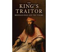The King's Traitor: Reginald Pole and the Tudors