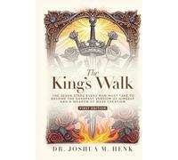 The King's Walk: The Seven Steps Every Man Must Take To Become The Sharpest Version Of Himself And A Weapon Of Mass Creation