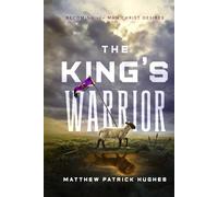 The King's Warrior: Becoming the Man Christ Desires