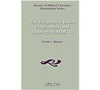The Kingship of Jesus: Composition and Theology in Mark 15 Matera, Frank J. (Auteur)