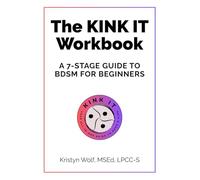The KINK IT Workbook: A 7-Stage Guide to BDSM for Beginners
