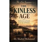 THE KINLESS AGE: Reflections on Family in an Age of Distance