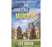 The Kirkstall Abbey Murders: An absolutely gripping, heart-stopping and unputdownable West Yorkshire crime thriller with a devastating twist you'll never see coming