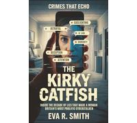 The Kirky Catfish: Inside the Decade of Lies That Made a Woman Britain's Most Prolific Cyberstalker - A True Crime Story