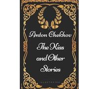 The Kiss and Other Stories: By Anton Chekhov - Illustrated