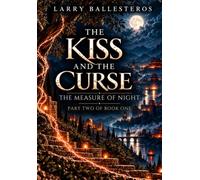The Kiss and the Curse: The Measure of Night - Part Two of Book One