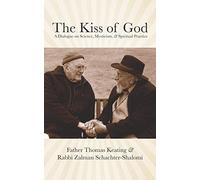 The Kiss Of God: A Dialogue On Science, Mysticism, & Spiritual Practice