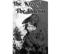 The Kiss of The Doctor: A Dark Gothic Romance of Love and Sickness