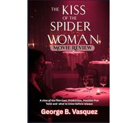 The Kiss of The Spider Woman (Movie Review): A view of the film Cast, Production, Possible Plot Twist and what to know before release