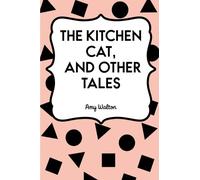 The Kitchen Cat, and other Tales