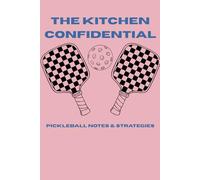 The Kitchen Confidential: Pickleball Notes & Strategies