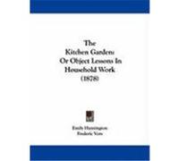 The Kitchen Garden: Or Object Lessons in Household Work (1878) Huntington, Emily (Auteur)