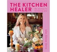 The Kitchen Healer: The Journey to Becoming You