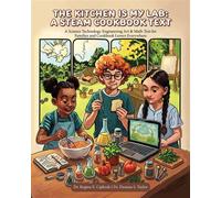 The Kitchen is My Lab - A STEAM Cookbook Text A Science Technology Engineering Art & Math Text for Families and Cookbook Lovers Everywhere - Dr. Regina E. Ciphrah - Palmetto Publishing - ebook (ePub) 